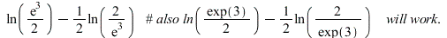 `+`(ln(`+`(`*`(`/`(1, 2), `*`(exp(3))))), `-`(`*`(`/`(1, 2), `*`(ln(`+`(`/`(`*`(2), `*`(exp(3))))))))); 